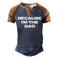 Dad Sayings Because Im The Dad Men's Henley Raglan T-Shirt Brown Orange