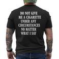 Do Not Give Me A Cigarette Under Any Circumstances Funny Mens Back Print T-shirt