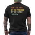 Dont Be Part Of The Problem Be The Entire Problem Funny Mens Back Print T-shirt