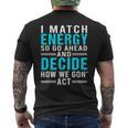 I Match Energy So Go Ahead And Decide How We Gon Act Funny Mens Back Print T-shirt