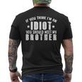 If You Think Im An Idiot You Should Meet My Brother Funny Funny Gifts For Brothers Mens Back Print T-shirt