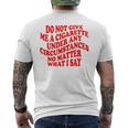 Do Not Give Me A Cigarette Under Any Circumstances Funny Mens Back Print T-shirt