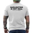 Gaslighting Is Not Real Youre Just Crazy Funny Adult Humor Humor Funny Gifts Mens Back Print T-shirt