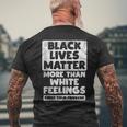 Black Lives Matter More Than White Feelings Blm African Gift Mens Back Print T-shirt Gifts for Old Men