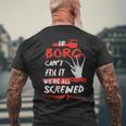 Borg Name Halloween Horror Gift If Borg Cant Fix It Were All Screwed Mens Back Print T-shirt Gifts for Old Men