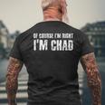Of Course I'm Right I'm Chad Idea Men's T-shirt Back Print Gifts for Old Men