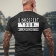 Disrespect Your Surroundings Funny Meme Design Meme Funny Gifts Mens Back Print T-shirt Gifts for Old Men