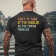 Dont Be Part Of The Problem Be The Entire Problem Funny Mens Back Print T-shirt Gifts for Old Men