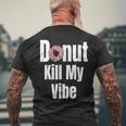 Donut Kill My Vibe Funny Doughnut Mens Back Print T-shirt Gifts for Old Men