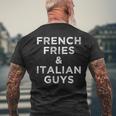 French Fries And Italian Guys Funny Food Men Meme Quote Gift Mens Back Print T-shirt Gifts for Old Men