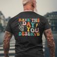 Funny Have The Day You Deserve Motivational Quote Mens Back Print T-shirt Gifts for Old Men