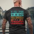 If You Think I'm An Idiot You Should Meet My Brother Men's T-shirt Back Print Gifts for Old Men