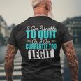 Gym Quote I Am Unable To Quit As I Am Currently To Legit Men's T-shirt Back Print Gifts for Old Men