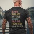 He Who Hath No Uterus Shall Shut The Fcketh Up Retro Vintage Men's Back Print T-shirt Gifts for Old Men