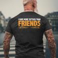 I Have More Tattoos Than Friends ------- Mens Back Print T-shirt Gifts for Old Men