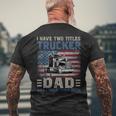 I Have Two Titles Trucker And Dad American Flag 4Th Of July Mens Back Print T-shirt Gifts for Old Men