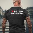 I Love Being Delusional | I Heart Being Delusional Funny Mens Back Print T-shirt Gifts for Old Men