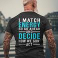 I Match Energy So Go Ahead And Decide How We Gon Act Funny Mens Back Print T-shirt Gifts for Old Men