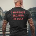 I Workout Because Im Ugly Funny Weightlifting Gym Fitness Mens Back Print T-shirt Gifts for Old Men
