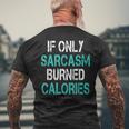 If Only Sarcasm Burned Calories - Funny Gym Mens Back Print T-shirt Gifts for Old Men