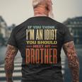 If You Think Im An Idiot You Should Meet My Brother Funny Funny Gifts For Brothers Mens Back Print T-shirt Gifts for Old Men