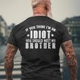 If You Think Im An Idiot You Should Meet My Brother Funny Funny Gifts For Brothers Mens Back Print T-shirt Gifts for Old Men