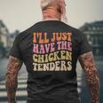 Ill Just Have The Chicken Tenders Funny Chicken Groovy Mens Back Print T-shirt Gifts for Old Men
