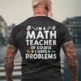 Im A Math Teacher Of Course I Have Problem Math Educator Math Funny Gifts Mens Back Print T-shirt Gifts for Old Men