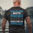 Im A Math Teacher Of Course I Have Problems Back To School Math Funny Gifts Mens Back Print T-shirt Gifts for Old Men
