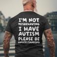 Im Not Misbehaving I Have Autism Be Understanding Mens Back Print T-shirt Gifts for Old Men