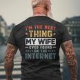 Im The Best Thing My Wife Ever Found On The Internet Couple Funny Gifts For Wife Mens Back Print T-shirt Gifts for Old Men