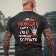 Morgan Name Halloween Horror Gift If Morgan Cant Fix It Were All Screwed Mens Back Print T-shirt Gifts for Old Men