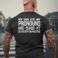 My Dog Ate My Pronouns He She It Everywhere - Funny Meme Mens Back Print T-shirt Gifts for Old Men