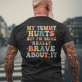 My Tummy Hurts But Im Being Really Brave Mens Back Print T-shirt Gifts for Old Men
