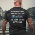 Never Underestimate A Man Who Dare It Turn In The Suez Canal IT Funny Gifts Mens Back Print T-shirt Gifts for Old Men