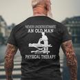 Never Underestimate An Old Man With Physical Therapy 3 Old Man Funny Gifts Mens Back Print T-shirt Gifts for Old Men
