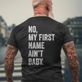 No My First Name Aint Baby Funny Saying Humor Mens Back Print T-shirt Gifts for Old Men