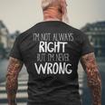 Im Not Always Right But Im Never Wrong Men's T-shirt Back Print Gifts for Old Men