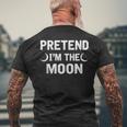 Pretend Im The Moon Vintage Halloween Holiday Party Moon Funny Gifts Mens Back Print T-shirt Gifts for Old Men