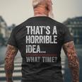 Thats A Horrible Idea What Time Funny Bad Idea Influence Mens Back Print T-shirt Gifts for Old Men