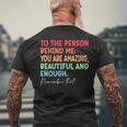 To The Person Behind Me You Are Amazing Beautiful And Enough Mens Back Print T-shirt Gifts for Old Men