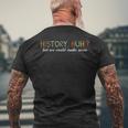 History Huh Men's T-shirt Back Print Gifts for Old Men
