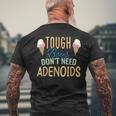 Tough Boys Dont Need Adenoids Adenoidectomy Tonsil Recovery Mens Back Print T-shirt Gifts for Old Men