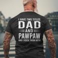 I Have Two Titles Dad And Pawpaw Fathers Day Pawpaw Men's Back Print T-shirt Gifts for Old Men