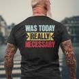 Was Today Really Necessary Mens Back Print T-shirt Gifts for Old Men