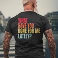 What Have You Done For Me Lately - Vintage Mens Back Print T-shirt Gifts for Old Men