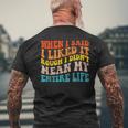 When I Said I Liked It Rough I Didnt Mean My Entire Life Mens Back Print T-shirt Gifts for Old Men