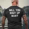 Will You Shut Up Man Funny Political Design Political Funny Gifts Mens Back Print T-shirt Gifts for Old Men