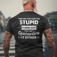 They Say You Cant Fix Stupid Turns Out You Cant Quarantine Men's Back Print T-shirt Gifts for Old Men