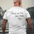 Hold On For One More Day Handwritten Designer Mens Back Print T-shirt Gifts for Old Men